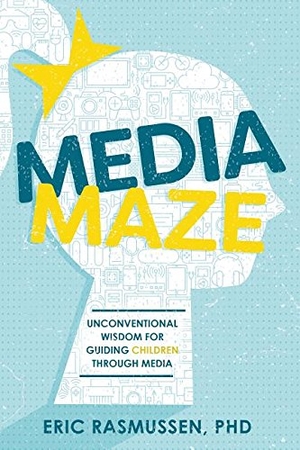 Rasmussen, Eric. Media Maze - Unconventional Wisdom for Guiding Children Through Media. Cedar Fort, 2017.
