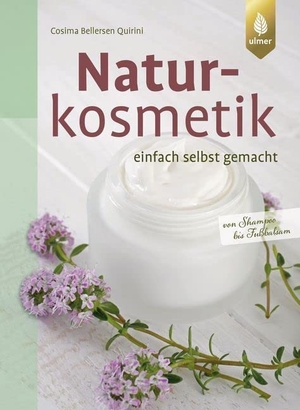 Bellersen Quirini, Cosima. Naturkosmetik einfach selbst gemacht - Von Shampoo bis Fußbalsam. Ulmer Eugen Verlag, 2016.