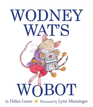 Lester, Helen. Wodney Wat's Wobot. HarperCollins, 2016.