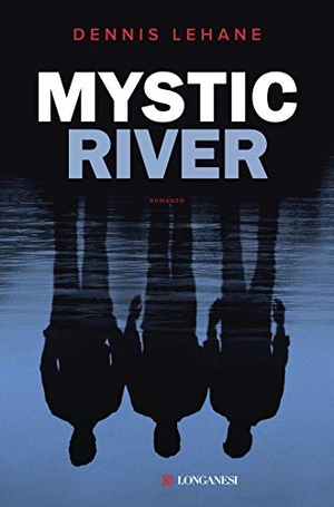 Lehane, Dennis. Mystic River. Longanesi, 2020.