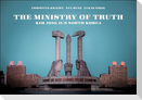 The Ministry of Truth: Kim Jong-Il's North Korea