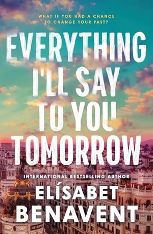 Benavent, Elísabet. Everything I'll Say to You Tomorrow. Sourcebooks LLC, 2025.
