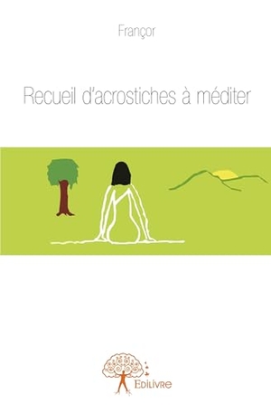 Françor. Recueil d'acrostiches à méditer. Edilivre, 2025.