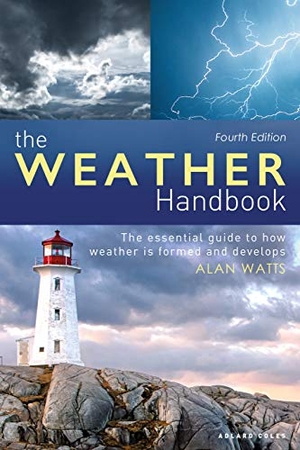 Watts, Alan. The Weather Handbook - The Essential Guide to How Weather is Formed and Develops. Bloomsbury Publishing PLC, 2020.