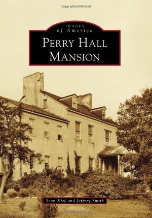 Kief, Sean / Jeffrey Smith. Perry Hall Mansion. Arcadia Publishing (SC), 2013.