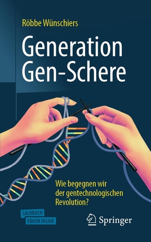 Wünschiers, Röbbe. Generation Gen-Schere - Wie begegnen wir der gentechnologischen Revolution?. Springer-Verlag GmbH, 2020.