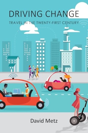 Metz, David. Driving Change - Travel in the Twenty-First Century. Edinburgh University Press, 2019.