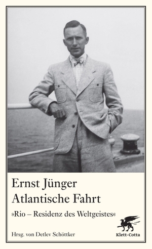 Jünger, Ernst. Atlantische Fahrt - «Rio - Residenz des Weltgeistes». Klett-Cotta Verlag, 2013.