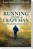Running from a Crazy Man (and Other Adventures Traveling with Jesus)