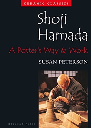 Peterson, Susan. Shoji Hamada - A Potter's Way and Work. Bloomsbury Publishing PLC, 2020.