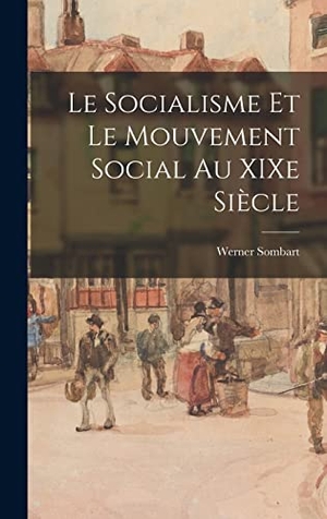 Sombart, Werner. Le socialisme et le mouvement social au XIXe siècle. LEGARE STREET PR, 2022.