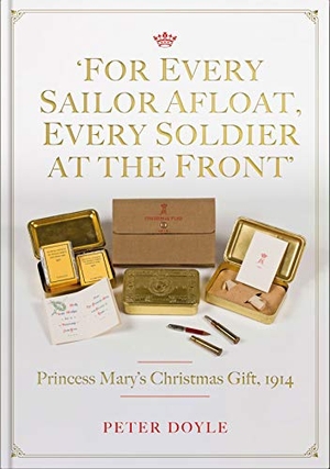 Doyle, Peter. For Every Sailor Afloat, Every Soldier at the Front - Princess Mary's Christmas Gift 1914. Unicorn Publishing Group, 2021.