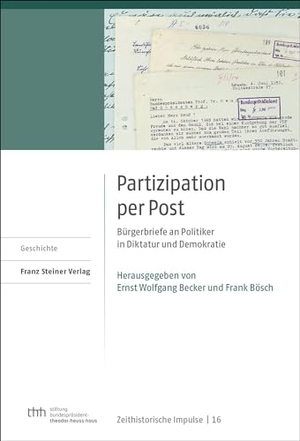 Becker, Ernst Wolfgang / Frank Bösch (Hrsg.). Partizipation per Post - Bürgerbriefe an Politiker in Diktatur und Demokratie. Steiner Franz Verlag, 2024.