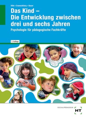 Bauer, Agnes / Evanschitzky, Petra et al. Das Kind - Die Entwicklung zwischen drei und sechs Jahren - Psychologie für pädagogische Fachkräfte. Handwerk + Technik GmbH, 2024.