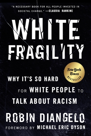DiAngelo, Robin. White Fragility - Why It's So Hard for White People to Talk About Racism. Penguin LLC  US, 2018.