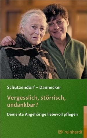 Schützendorf, Erich / Wolfgang Dannecker. Vergesslich, störrisch, undankbar? - Demente Angehörige liebevoll pflegen. Reinhardt Ernst, 2008.