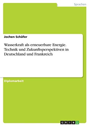 Schäfer, Jochen. Wasserkraft als erneuerbare Energie. Technik und Zukunftsperspektiven in Deutschland und Frankreich. GRIN Publishing, 2016.