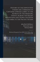 History of the Expedition Under the Command of Captains Lewis & Clarke to the Sources of the Missouri, Thence Across the Rocky Mountains and Down the