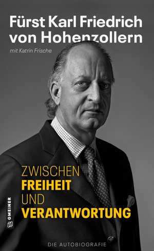 Frische, Katrin. Zwischen Freiheit und Verantwortung - Fürst Karl Friedrich von Hohenzollern - Die Autobiografie. Gmeiner Verlag, 2023.