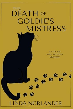 Norlander, Linda. The Death of Goldie's Mistress - A Liza and Mrs.Wilkens Mystery. Level Best Books, 2024.