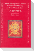 The Carolingians in Central Europe, Their History, Arts and Architecture: A Cultural History of Central Europe, 750-900