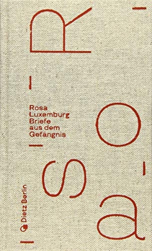 Luxemburg, Rosa. Briefe aus dem Gefängnis. Dietz Verlag Berlin GmbH, 2024.