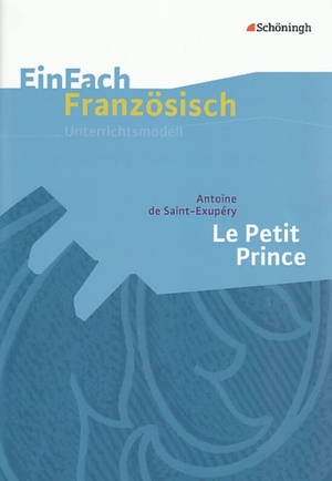 Burghardt, Martin / Antoine de Saint-Exupéry. Le Petit Prince - EinFach Französisch Unterrichtsmodelle. Schoeningh Verlag, 2006.