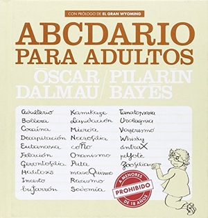 Bayés, Pilarín / Óscar Dalmau Alcaine. Abcedario para adultos : prohibido a menores de 18 años. La Galera, SAU, 2016.