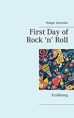 Schneider, Rüdiger. First Day of Rock 'n' Roll - Erzählung. Books on Demand, 2021.