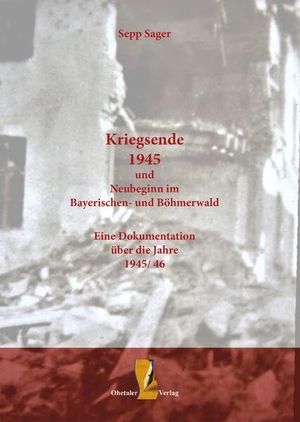 Sager, Sepp. Kriegsende 1945 und Neubeginn im Bayerischen- und Böhmerwald - Eine Dokumentation über die Jahre 1945-46. Ohetaler-Verlag, 2025.