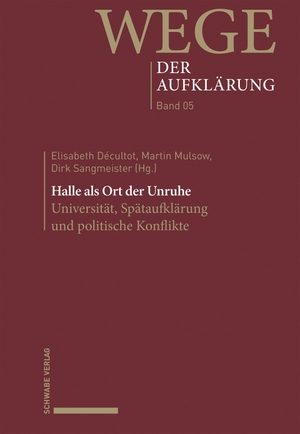 Décultot, Elisabeth / Martin Mulsow et al (Hrsg.). Halle als Ort der Unruhe - Universität, Spätaufklärung und politische Konflikte. Schwabe Verlag Basel, 2026.