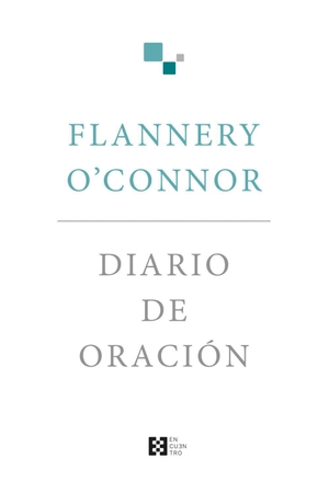 O'Connor, Flannery / Guadalupe Arbona Abascal. Diario de oración. , 2018.