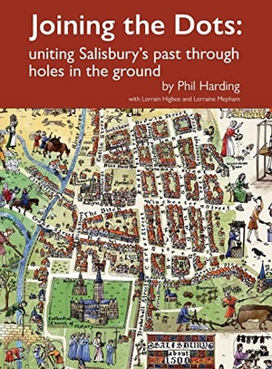 Harding, Phil / Higbee, Lorrain et al. Joining the Dots - uniting Salisbury's past through holes in the ground. Touchladybirdlucky Studios, 2022.