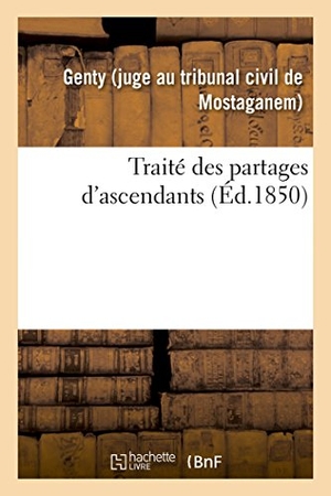 Genty. Traité des partages d'ascendants, précédé d'une introduction historique sur la matière. Hachette Livre, 2018.
