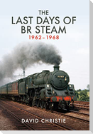 The Last Days of Br Steam 1962-1968