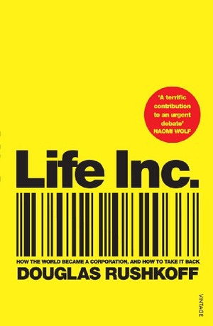 Rushkoff, Douglas. Life Inc. Vintage, 2010.