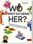 Wo kommst du denn her?