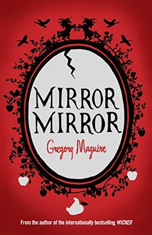 Maguire, Gregory. Mirror Mirror. Headline Publishing Group, 2010.