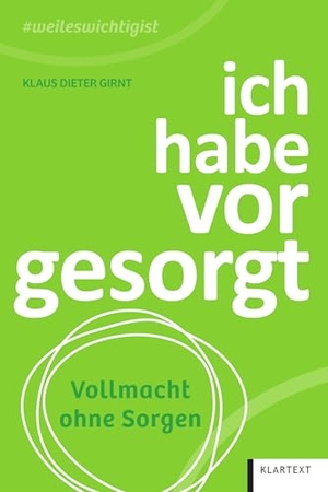 Girnt, Klaus Dieter. ich habe vorgesorgt - Vollmacht ohne Sorgen. Klartext Verlag, 2025.