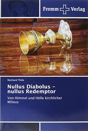 Thöle, Reinhard. Nullus Diabolus - nullus Redemptor - Von Himmel und Hölle kirchlicher Milieus. Fromm Verlag, 2022.