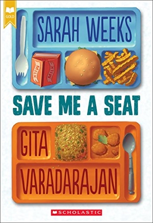 Weeks, Sarah / Gita Varadarajan. Save Me a Seat (Scholastic Gold). Scholastic Inc., 2018.