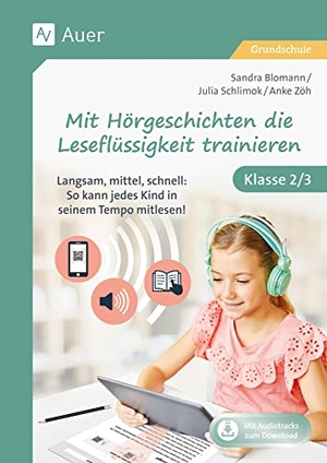 Blomann, Sandra / Schlimok, Julia et al. Mit Hörgeschichten die Leseflüssigkeit trainieren - Langsam, mittel, schnell: So kann jedes Kind in seinem Tempo mitlesen! Klasse 2/3. Auer Verlag i.d.AAP LW, 2025.