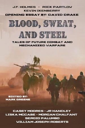 Roberts, William Joseph / Drake, David et al. Blood, Sweat, and Steel - Tales of Future Combat and Mechanized Warfare. Three Ravens Publishing, 2023.