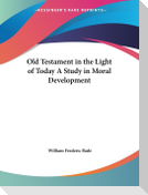 Old Testament in the Light of Today A Study in Moral Development