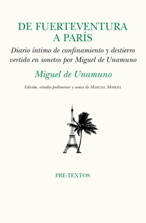 Unamuno, Miguel De / Marcial Morera. De Fuerteventura a París : confinamiento y destierro vertido en sonetos por Miguel de Unamuno. Editorial Pre-Textos, 2021.