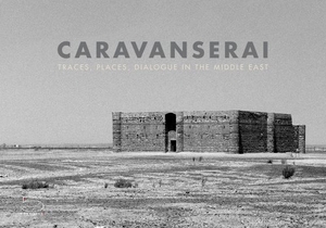 Aslan, Reza / Fisk, Robert et al. Caravanserai - Traces, Places, Dialogue in the Middle East. ACC Art Books - IPSUK, 2019.