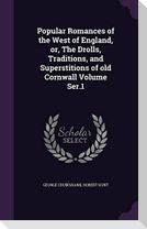 Popular Romances of the West of England, Or, the Drolls, Traditions, and Superstitions of Old Cornwall Volume Ser.1