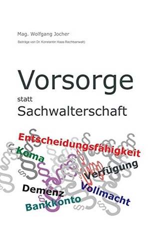 Jocher, Mag. Wolfgang / Mag. Konstantin Haas. Vorsorge statt Sachwalterschaft. Books on Demand, 2019.