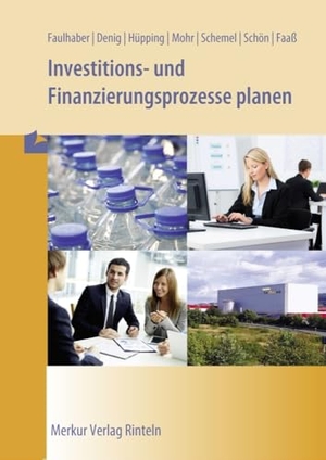 Faulhaber, Gerd / Denig, Annette et al. Investitions- und Finanzierungsprozesse planen. Merkur Verlag, 2023.