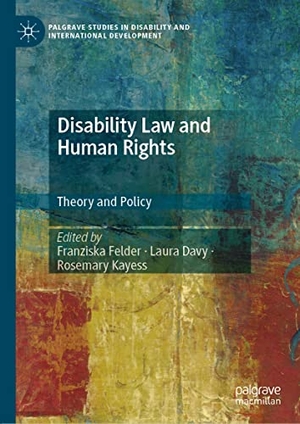 Felder, Franziska / Rosemary Kayess et al (Hrsg.). Disability Law and Human Rights - Theory and Policy. Springer International Publishing, 2022.